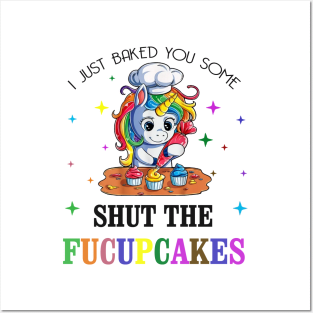 I just Baked You Some Shut The Fucupcakes Posters and Art